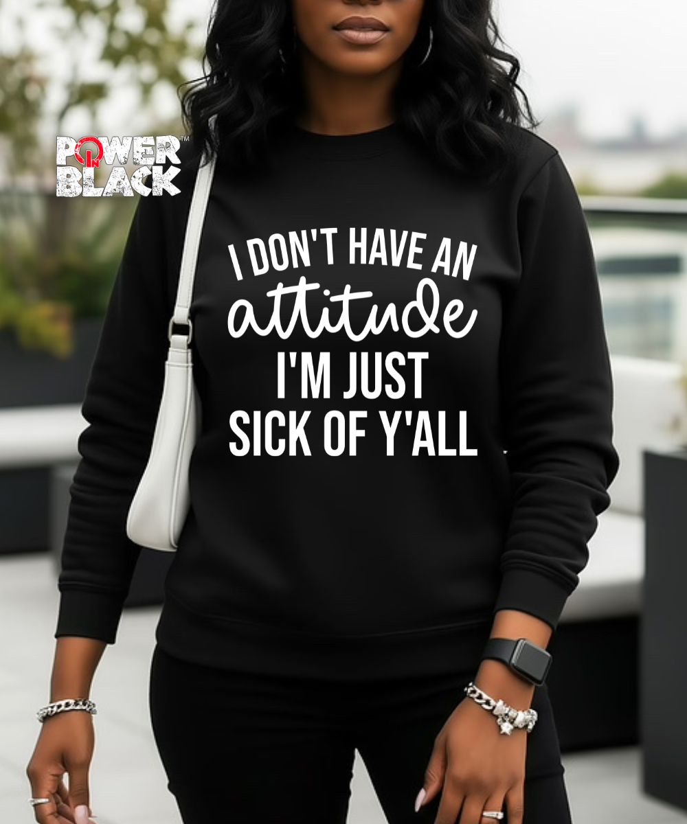 Sick Of Y'all Sweatshirt