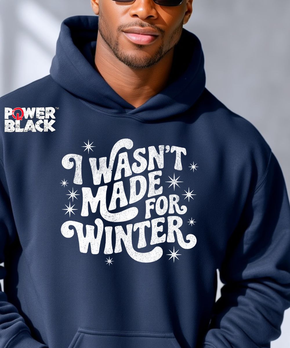 Wasn't Made For Winter Hoodie