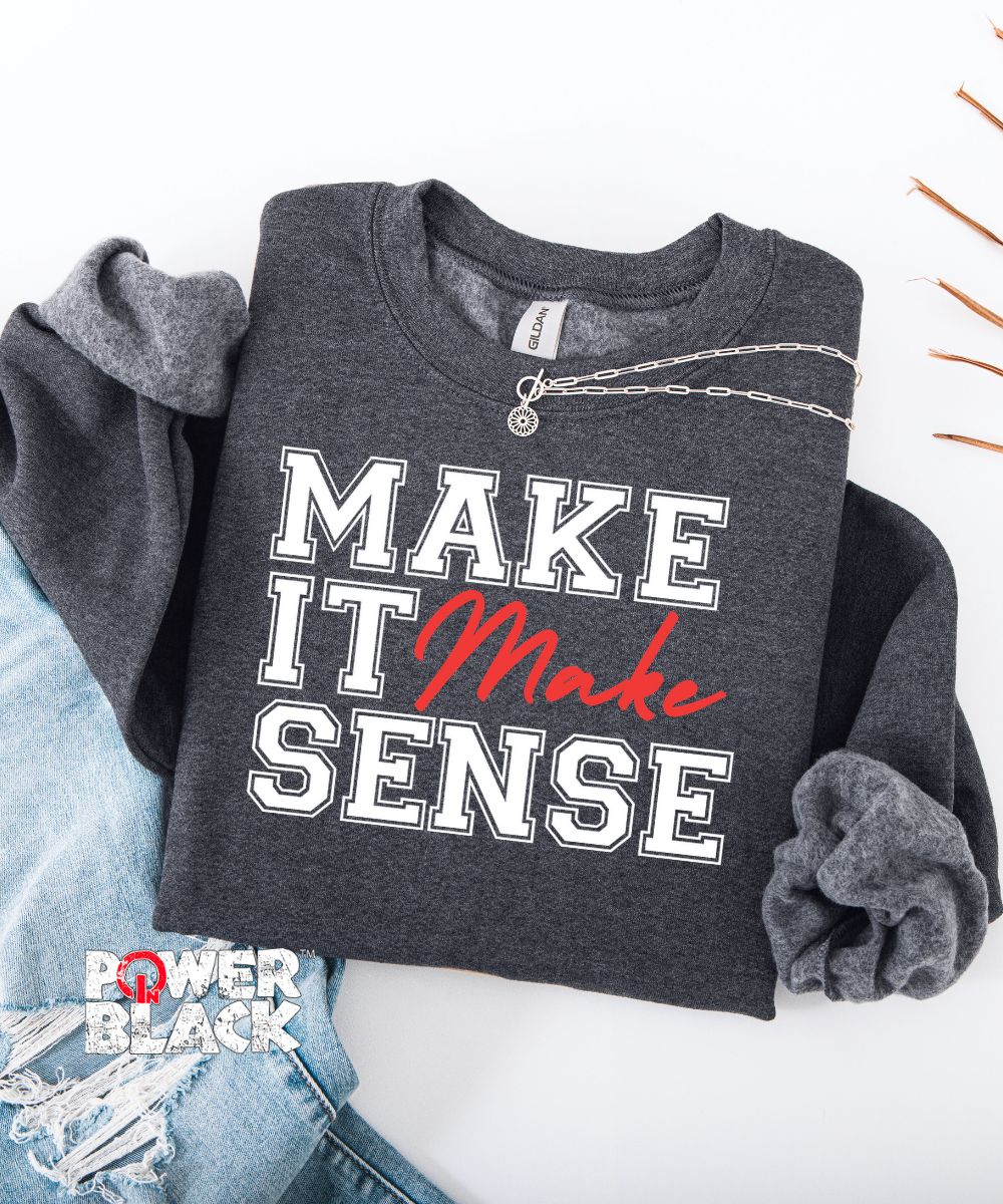 Make It Make Sense Sweatshirt