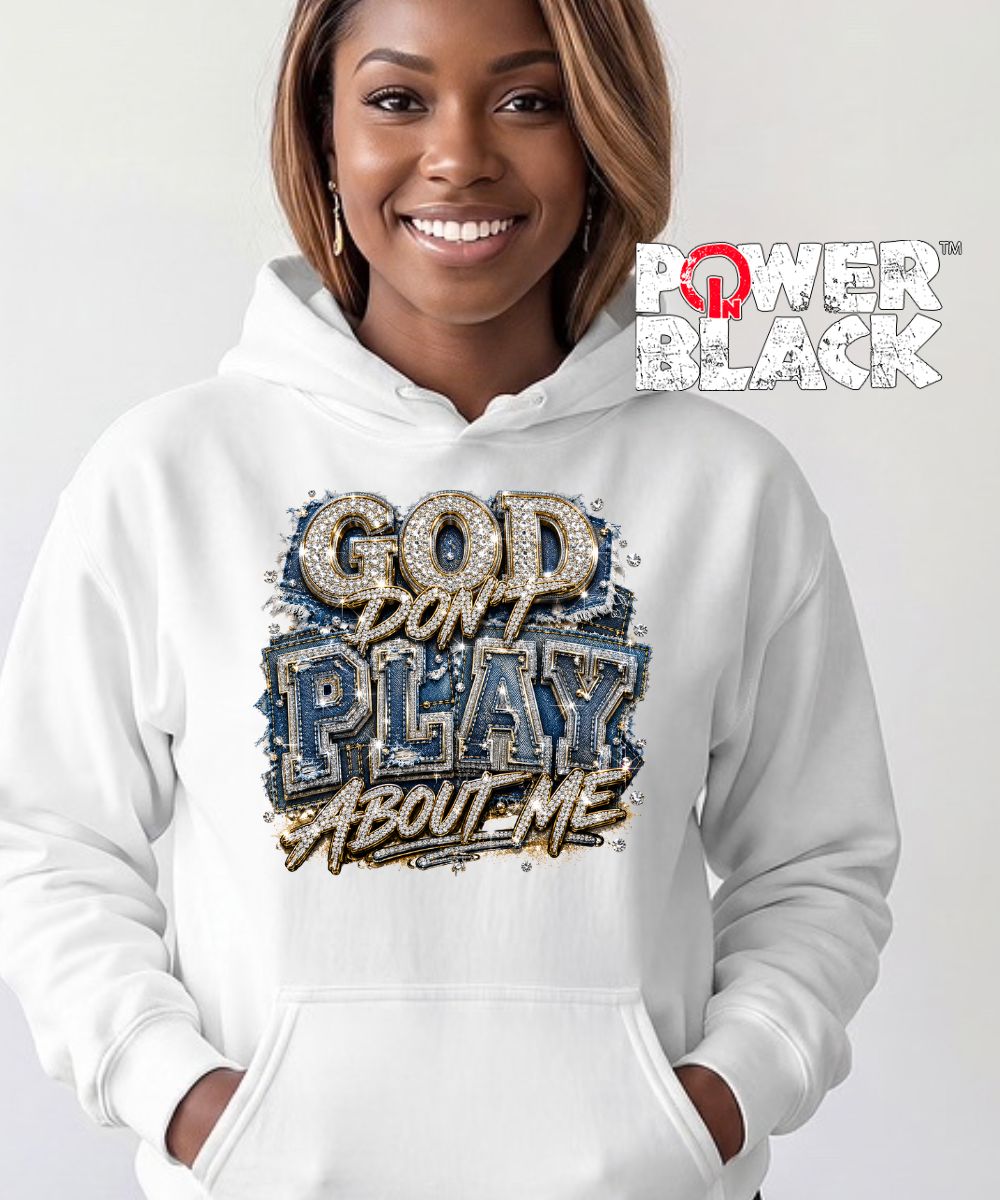 God Don't Play About Me Hoodie