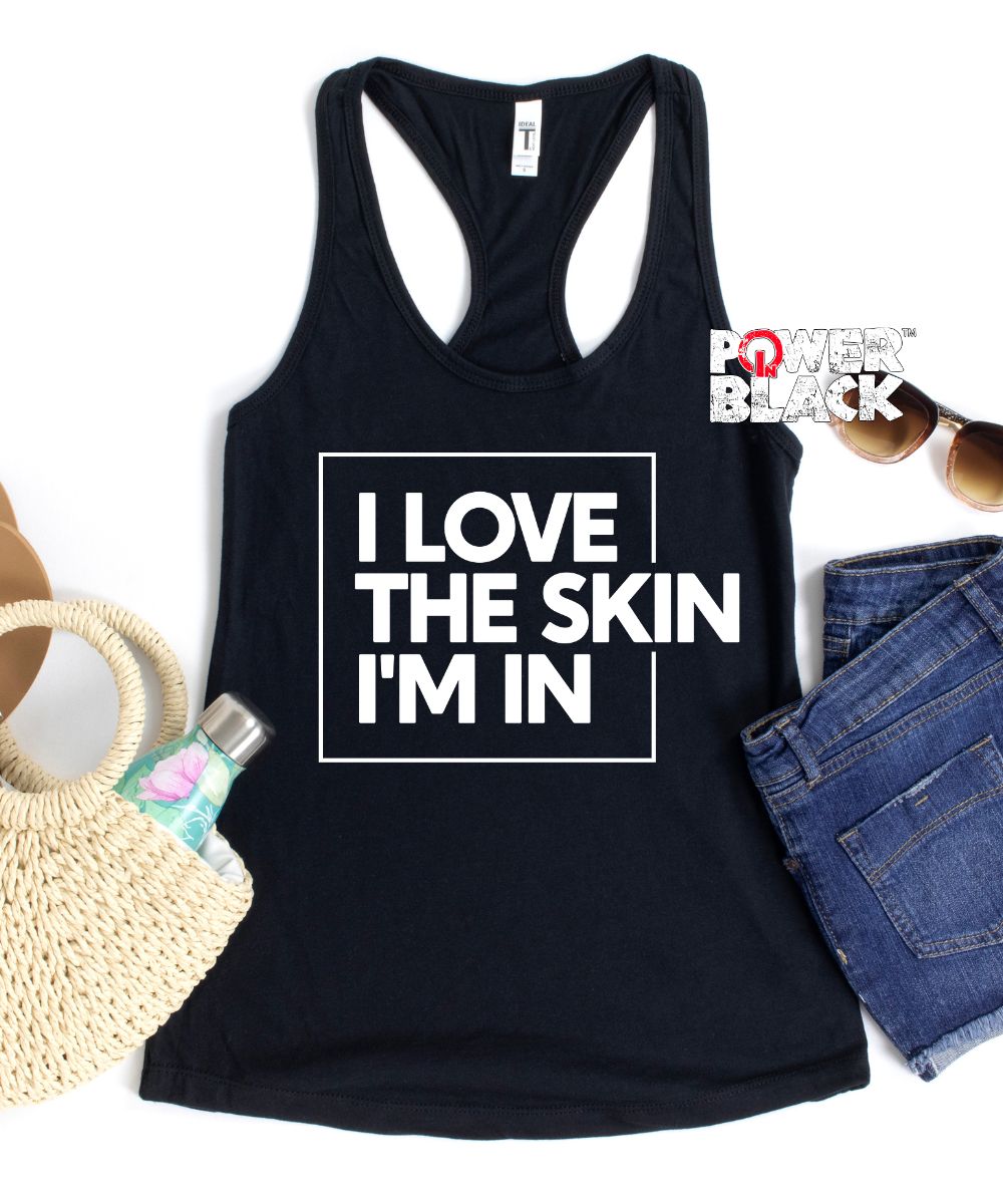 I Love The Skin I'm In Tank