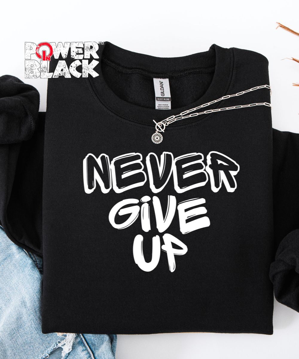 Never Give Up Sweatshirt