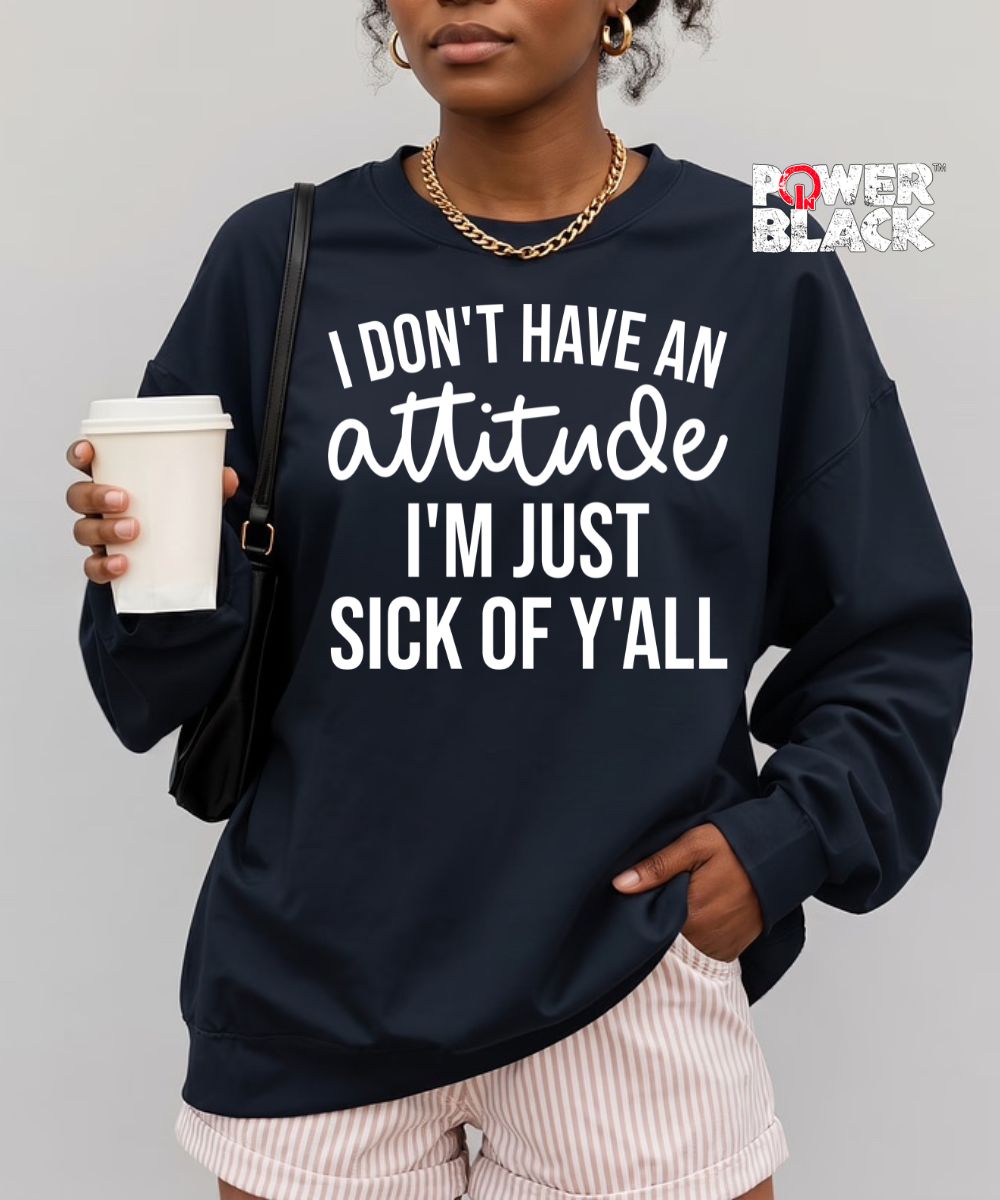 Sick Of Y'all Sweatshirt
