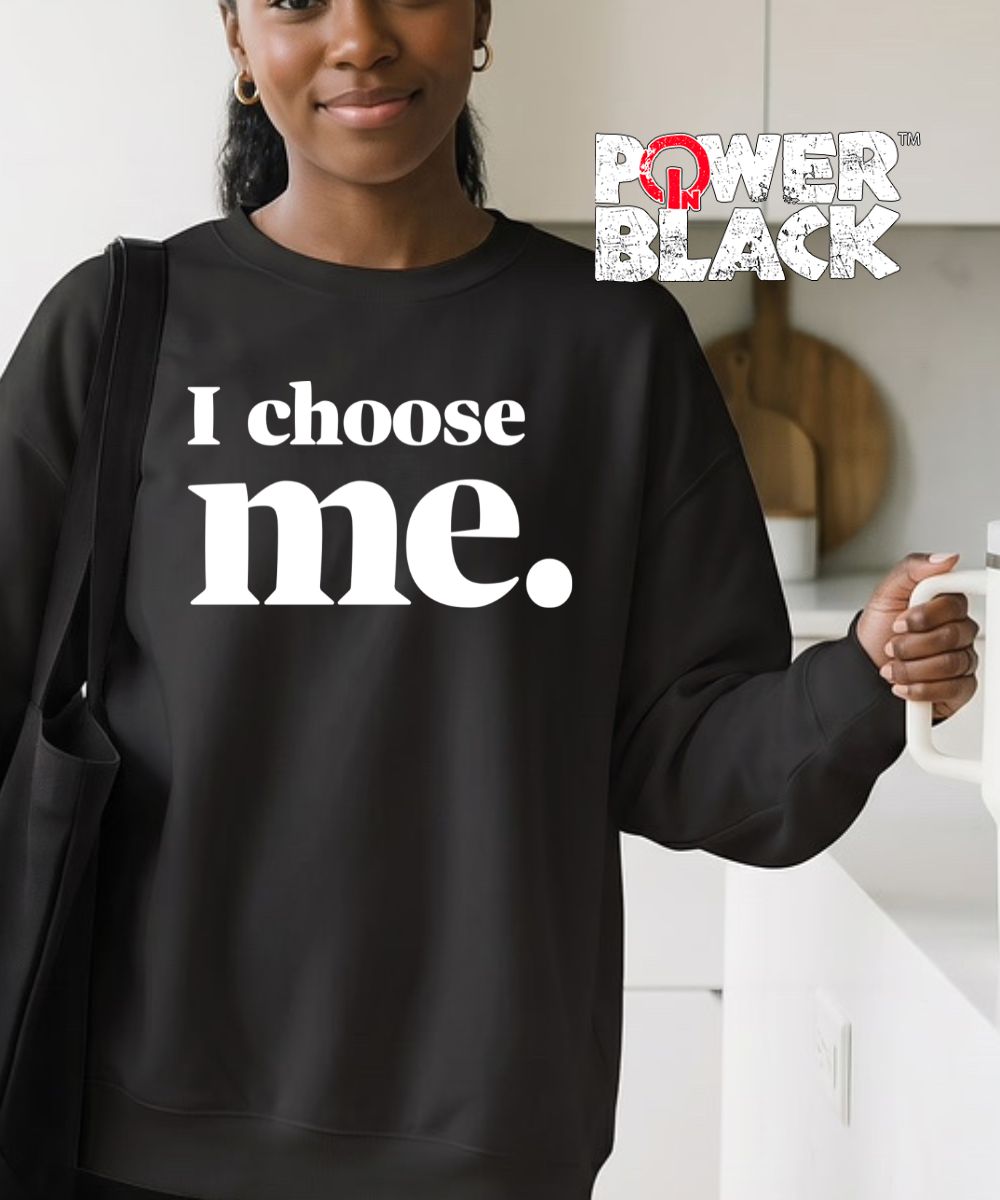 I Choose Me Sweatshirt  - ONE DAY SALE