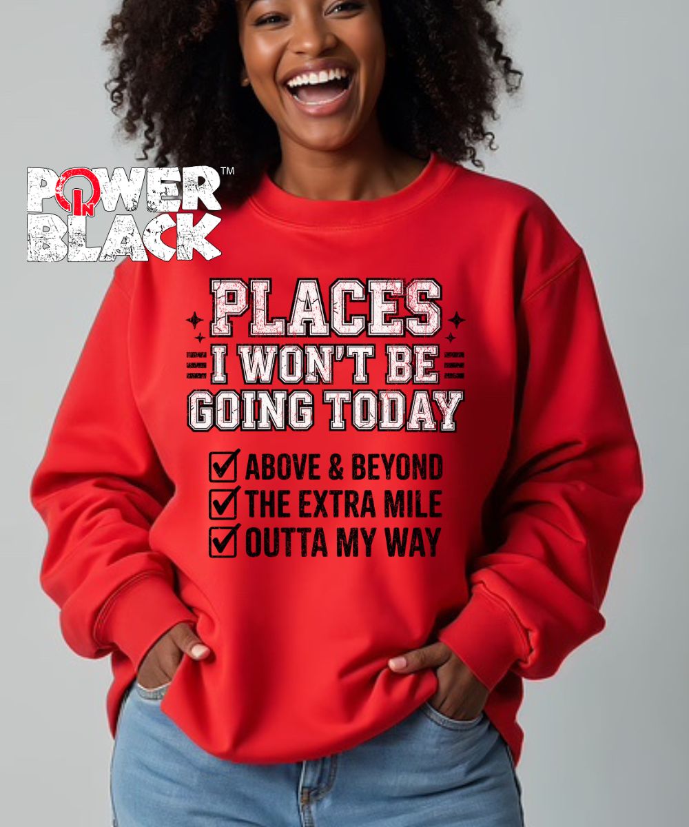Places I Won't Be Going Sweatshirt