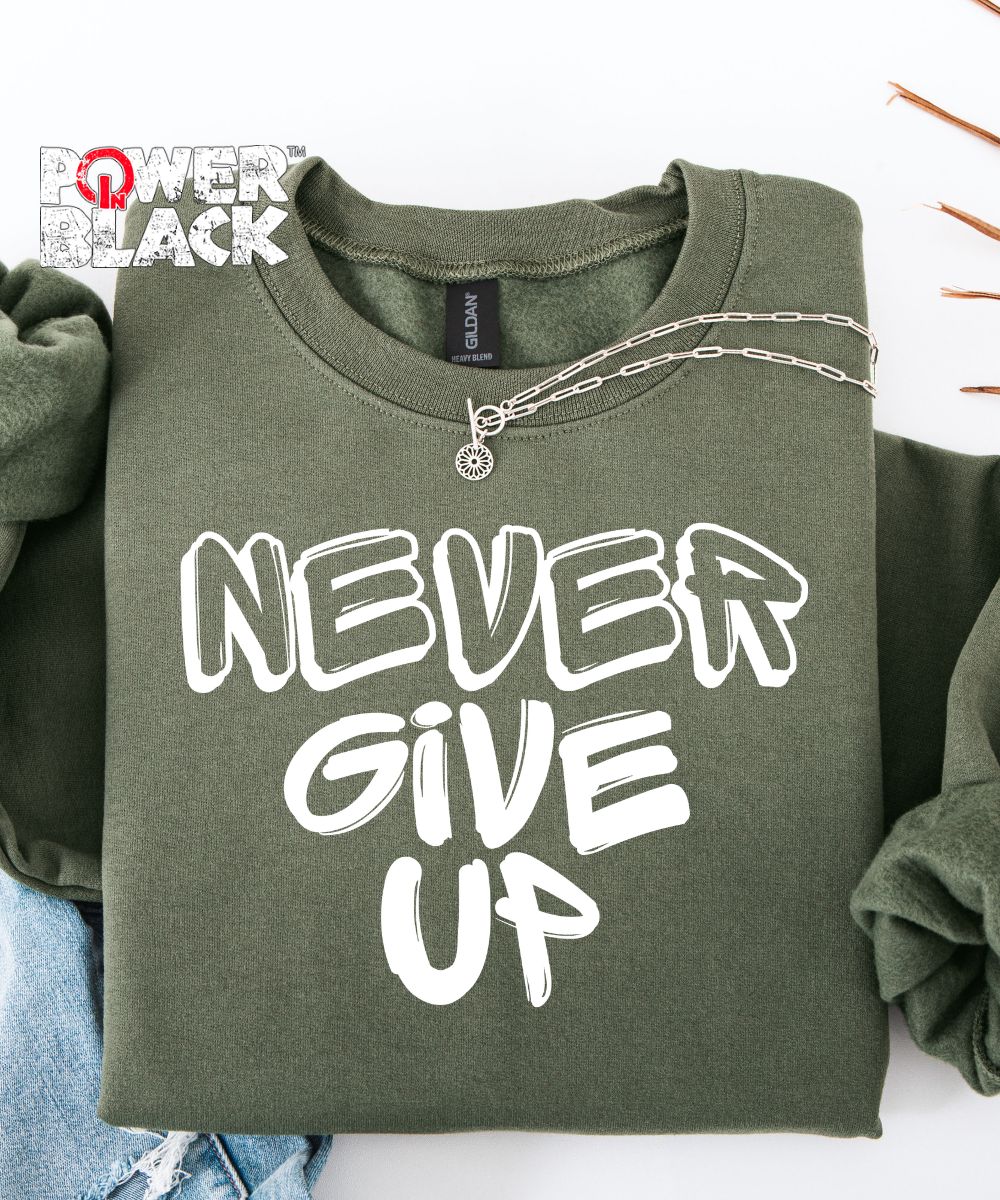 Never Give Up Sweatshirt