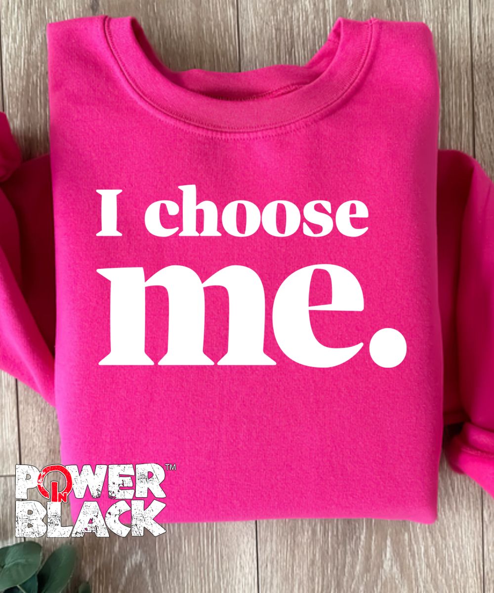 I Choose Me Sweatshirt  - ONE DAY SALE