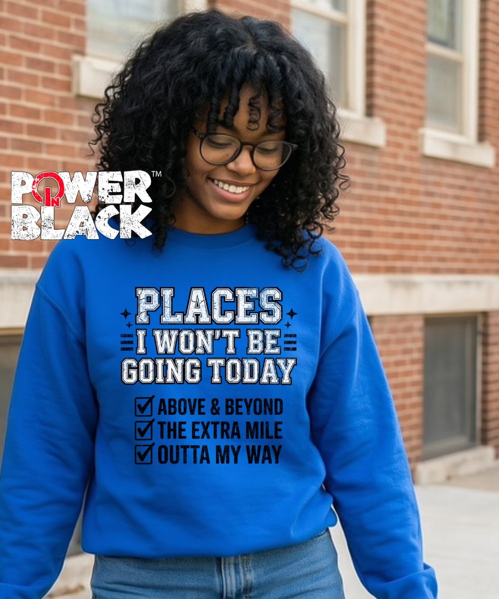 Places I Won't Be Going Sweatshirt
