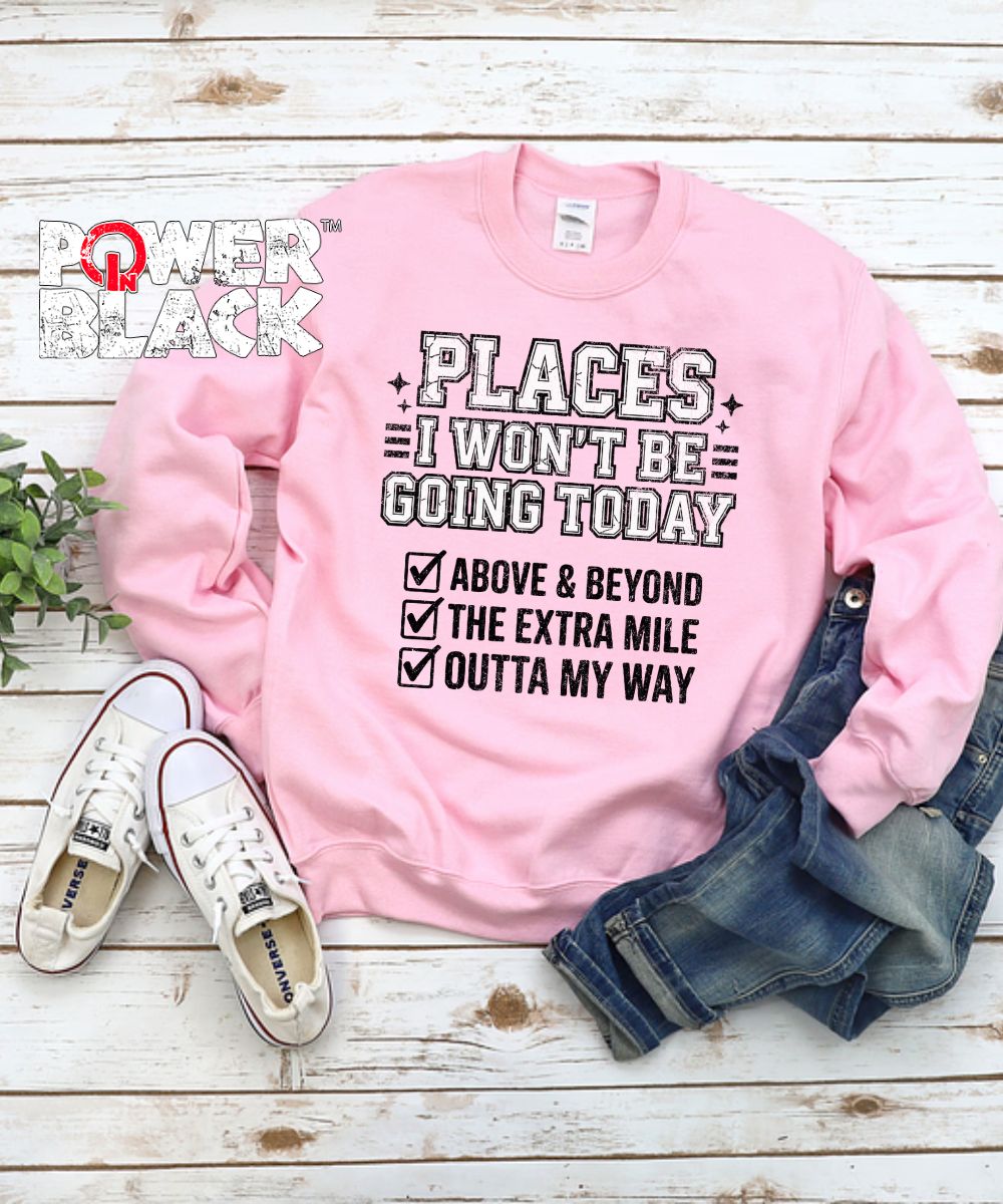 Places I Won't Be Going Sweatshirt