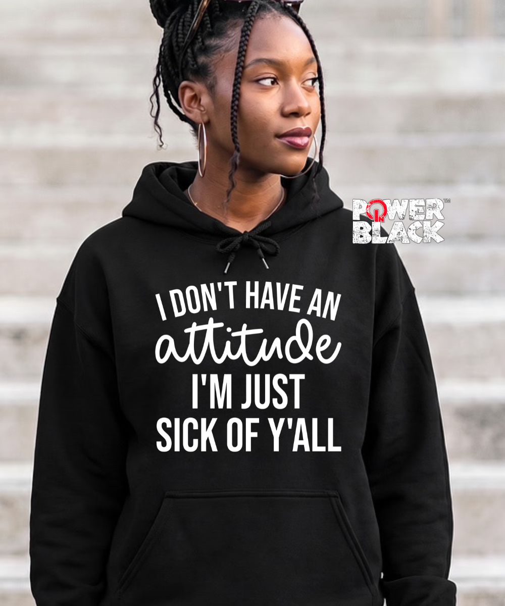 Sick Of Y'all Hoodie