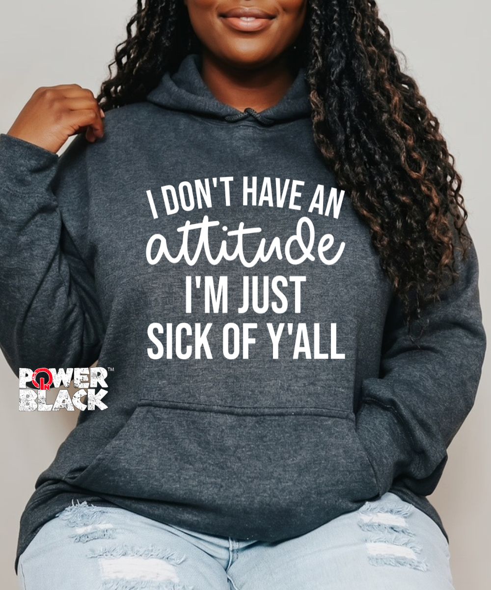 Sick Of Y'all Hoodie