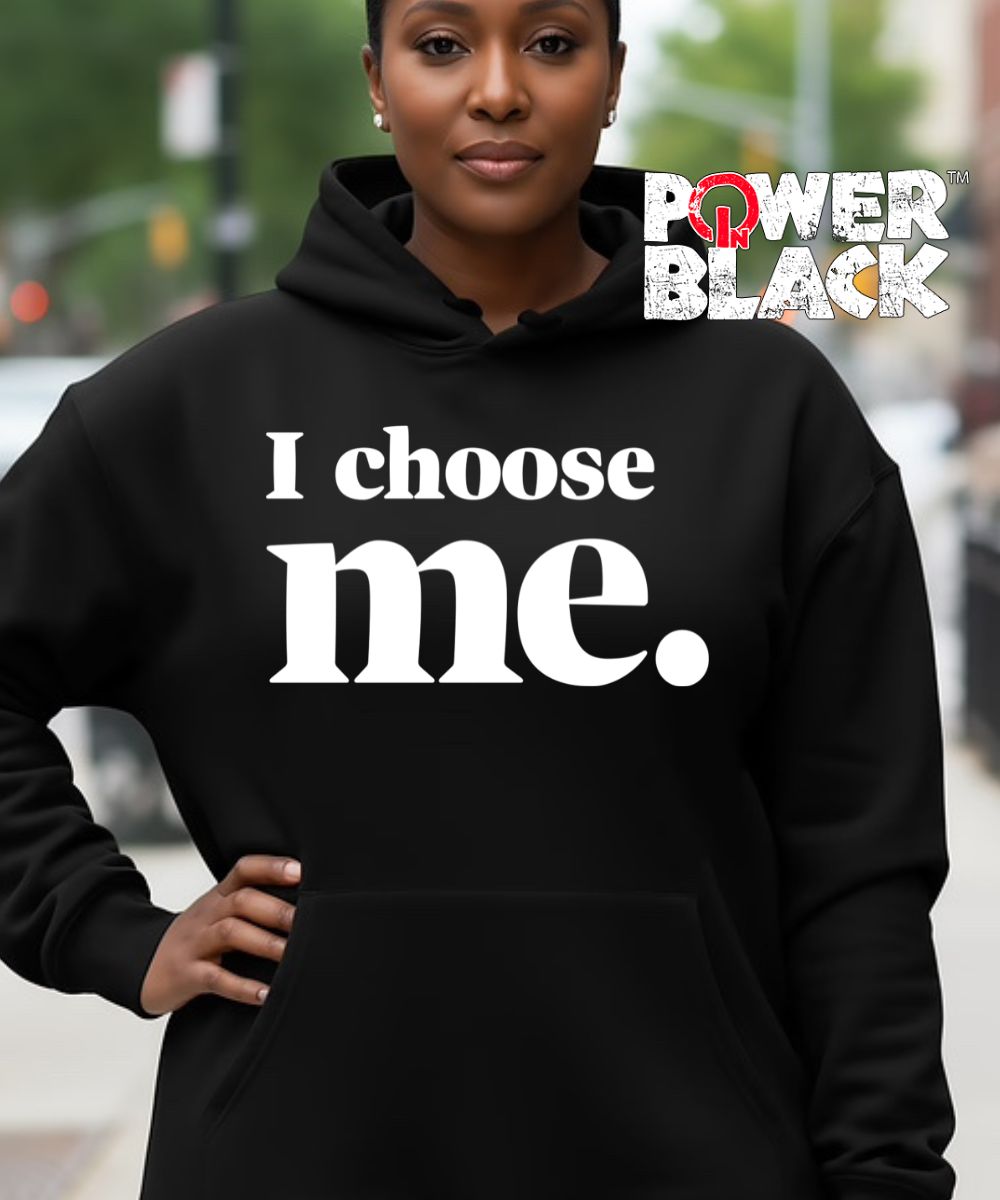 I Choose Me Hoodie  - ONE DAY SALE