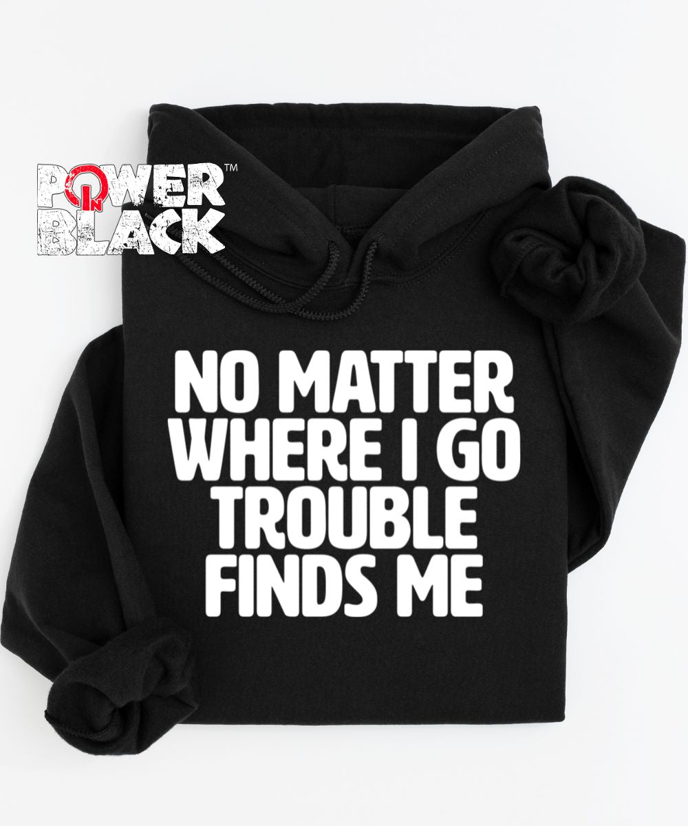Trouble Finds Me Hoodie