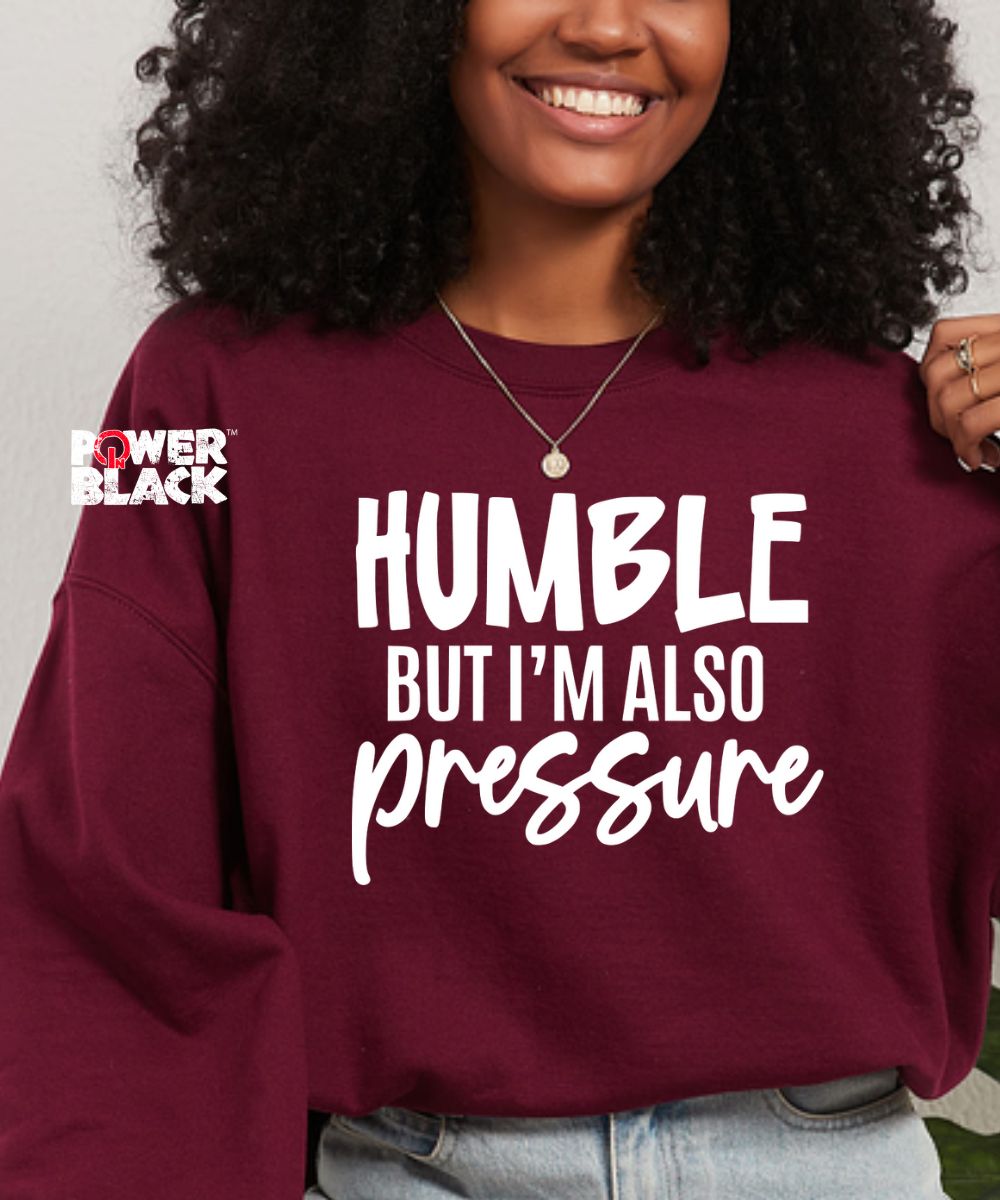 Humble But Also Pressure Sweatshirt