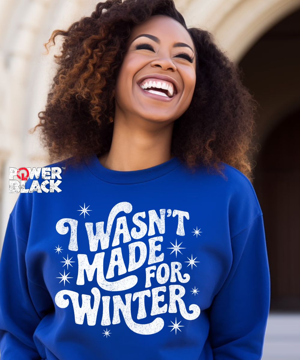 Wasn't Made For Winter Sweatshirt