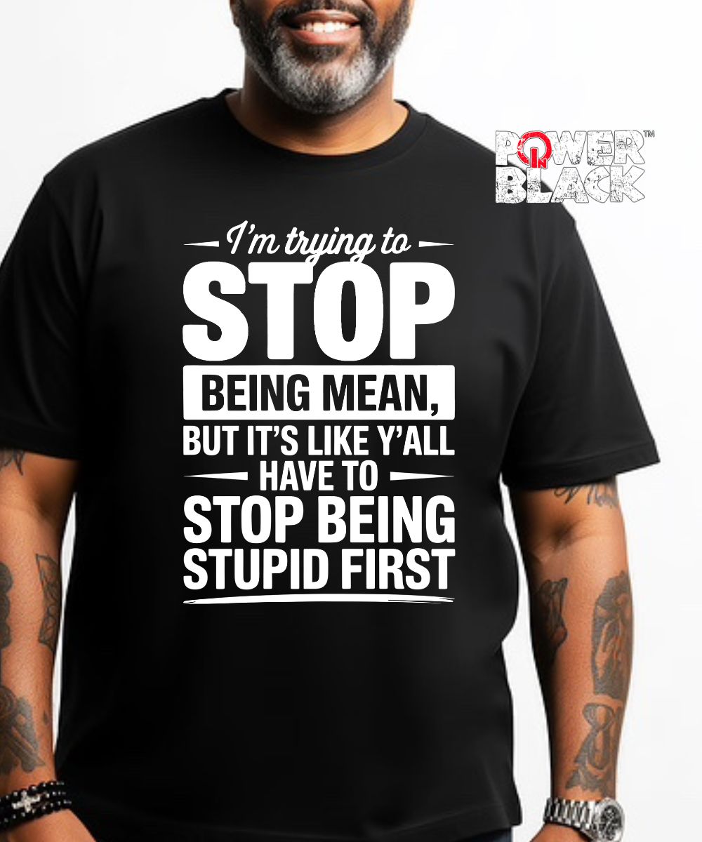 Stop Being Mean  - ONE DAY SALE