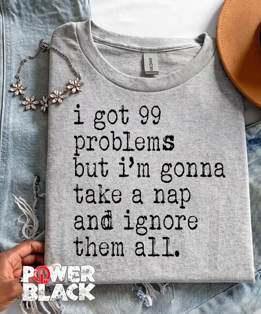 99 Problems (Distressed Design)  - ONE DAY SALE