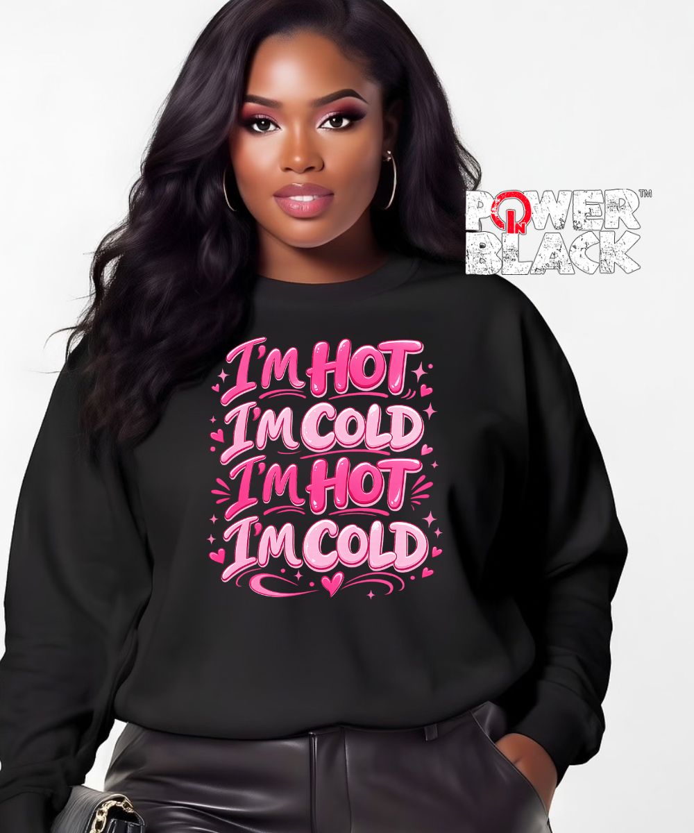 I'm Hot. I'm Cold. Sweatshirt  - ONE DAY SALE