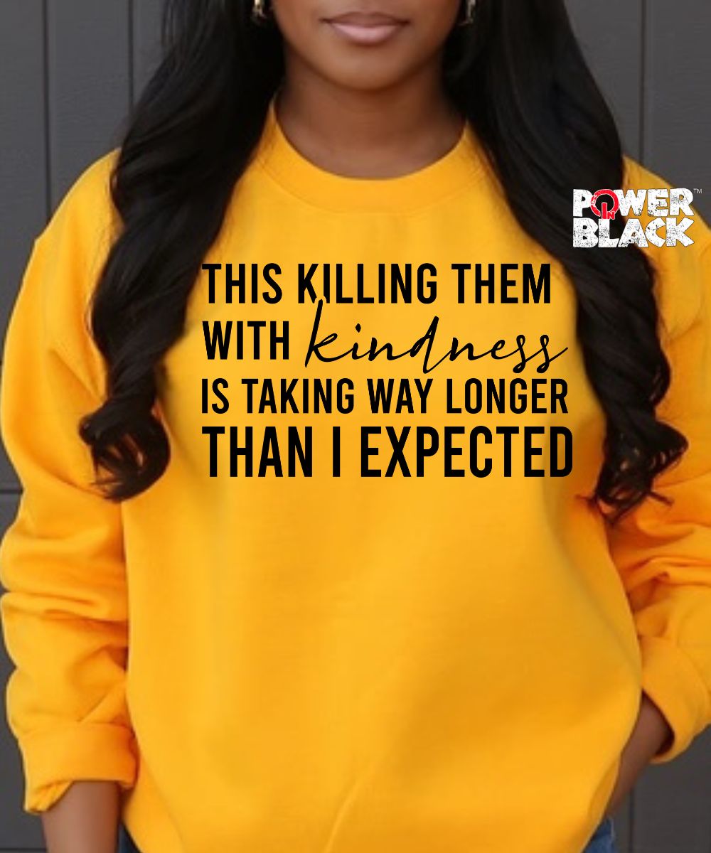 Killing Them With Kindness Sweatshirt
