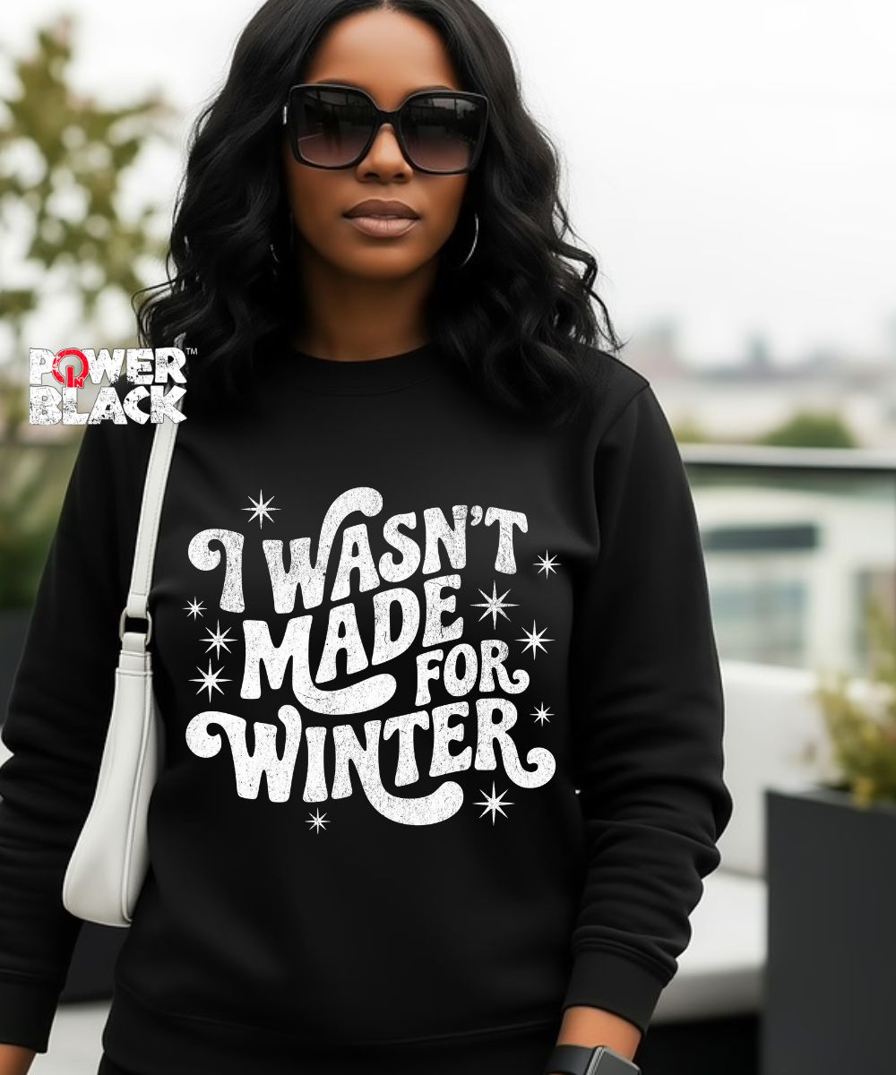 Wasn't Made For Winter Sweatshirt