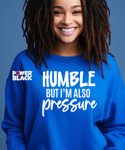 Humble But Also Pressure Sweatshirt