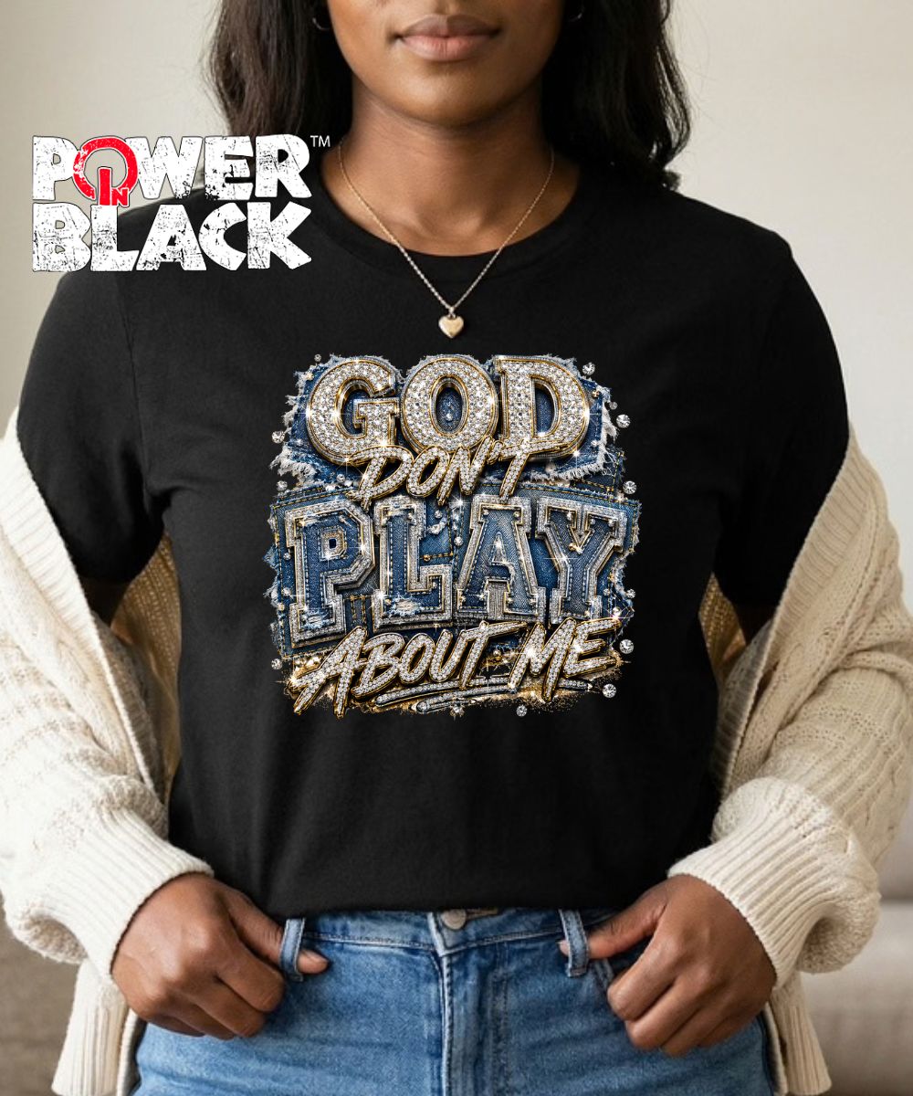 God Don't Play About Me (No Rhinestones) - ONE DAY SALE