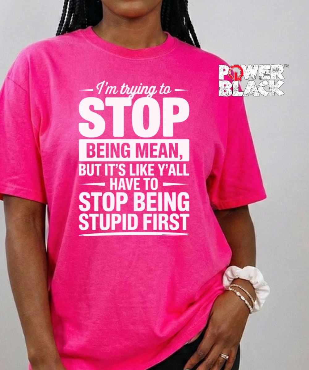 Stop Being Mean  - ONE DAY SALE