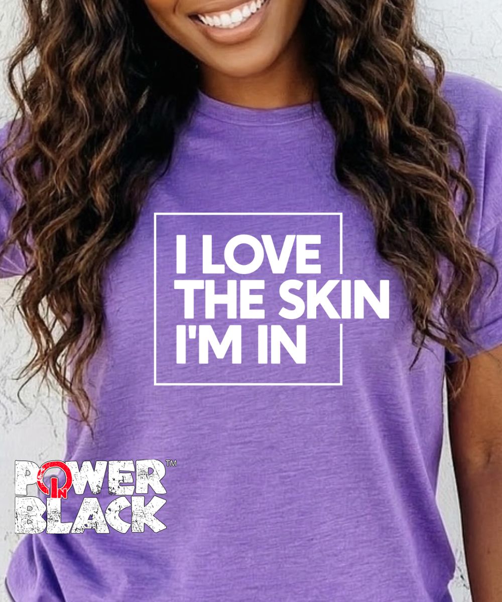 I Love The Skin I'm In