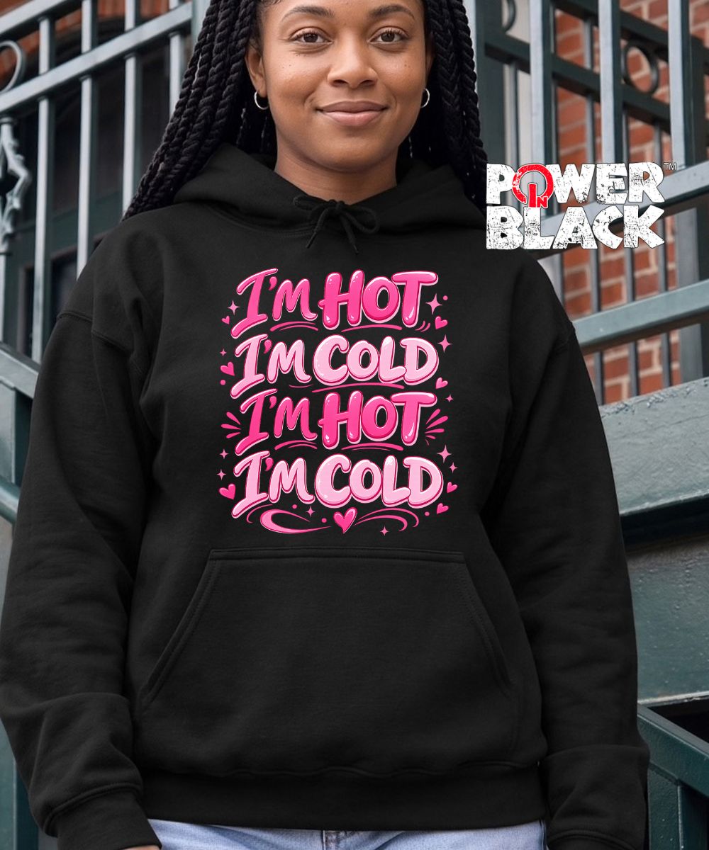 I'm Hot. I'm Cold. Hoodie  - ONE DAY SALE