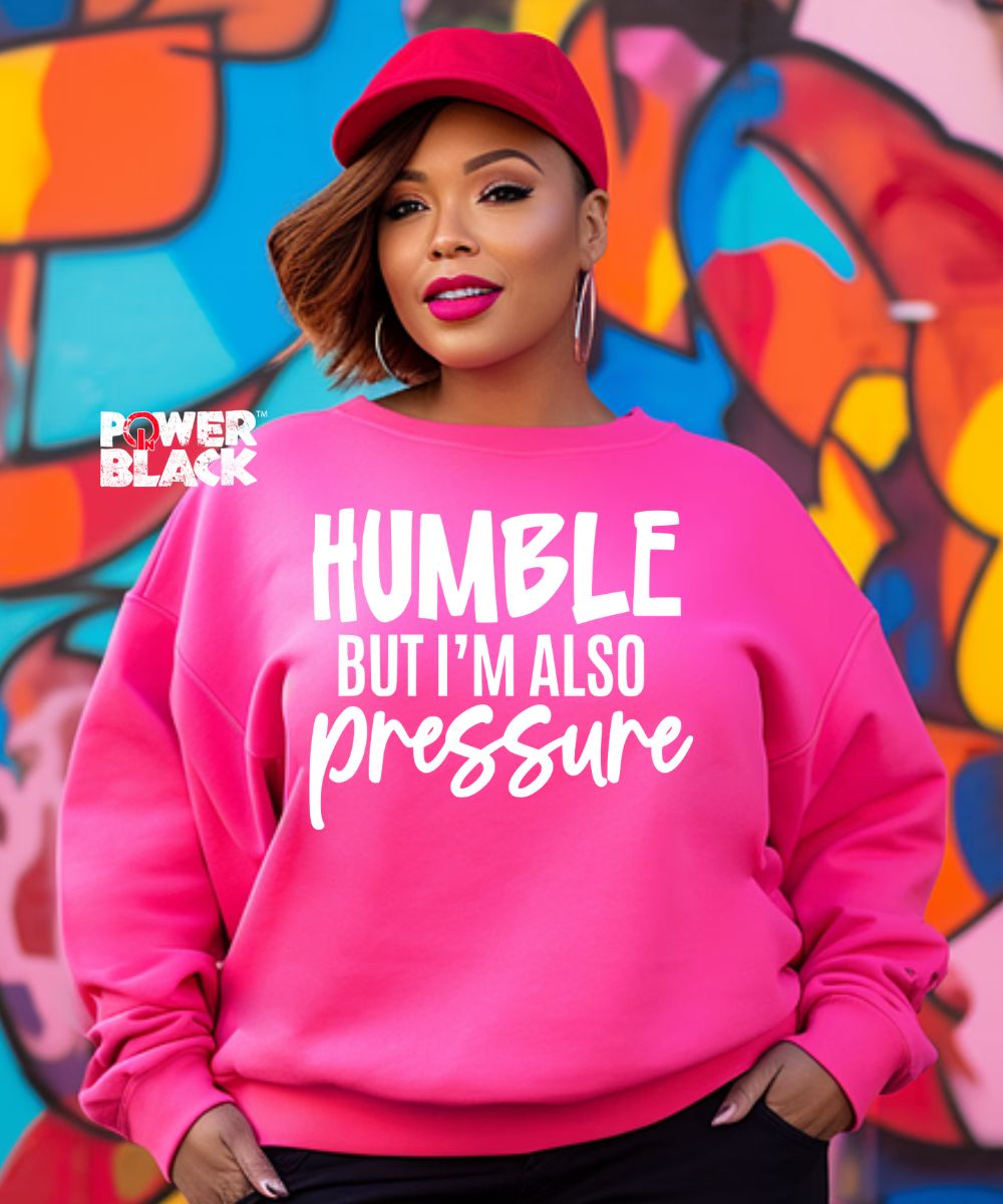 Humble But Also Pressure Sweatshirt