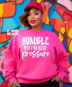 Humble But Also Pressure Sweatshirt