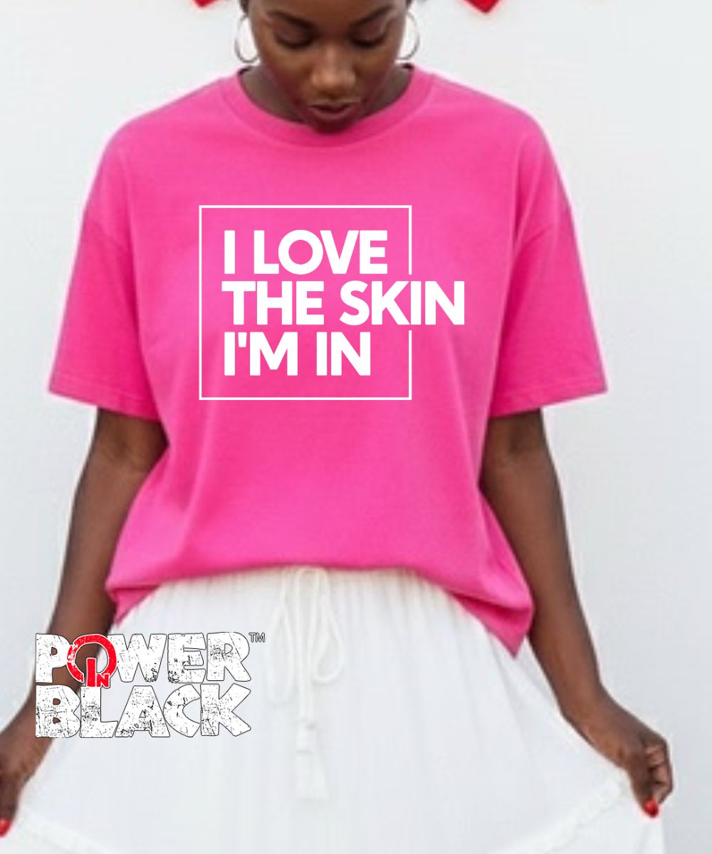 I Love The Skin I'm In