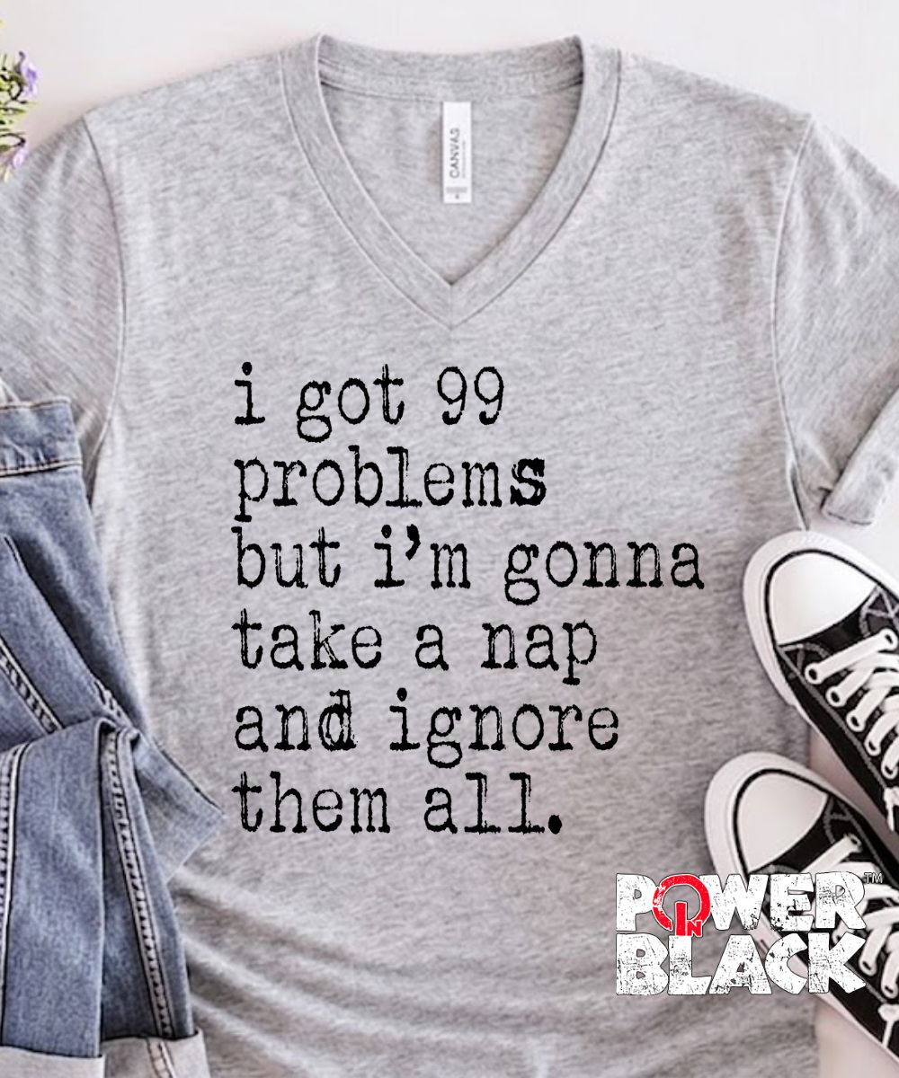 99 Problems (Distressed Design)  - ONE DAY SALE