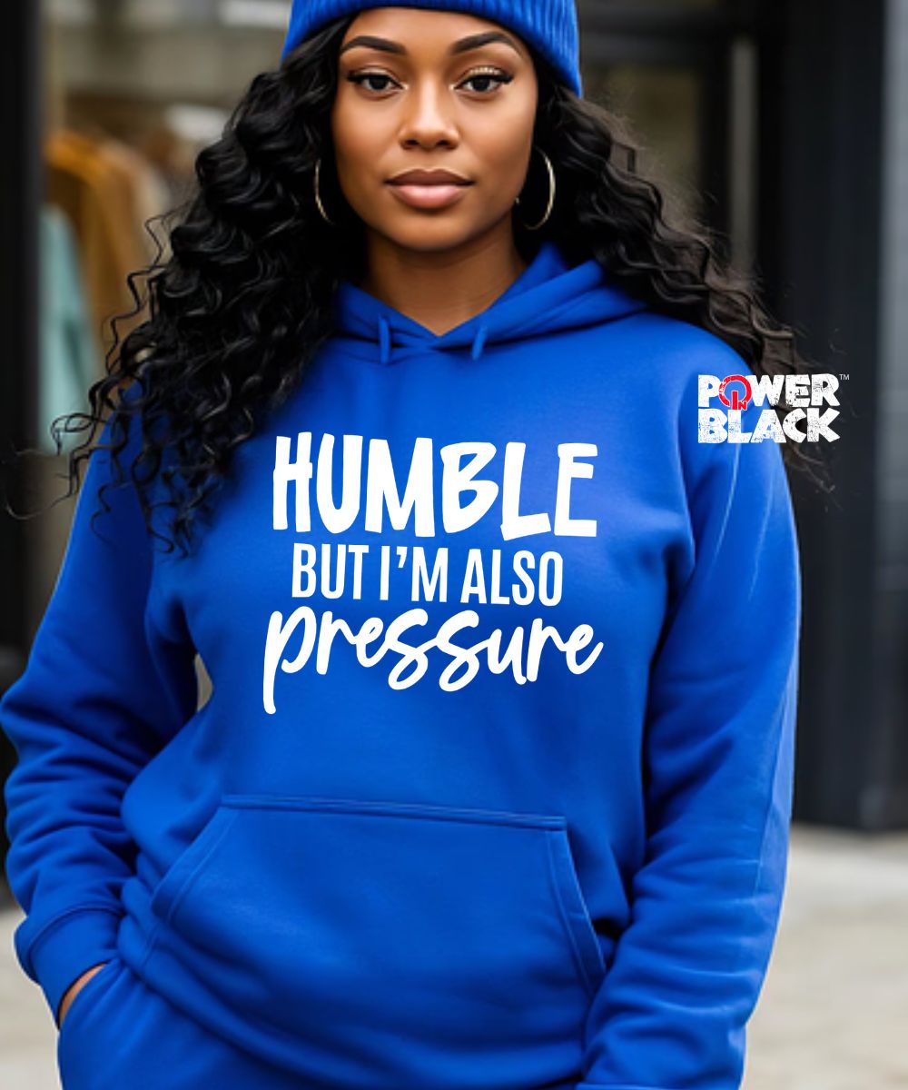 Humble But Also Pressure Hoodie