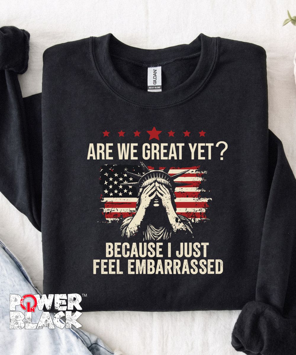 Are We Great Yet Sweatshirt
