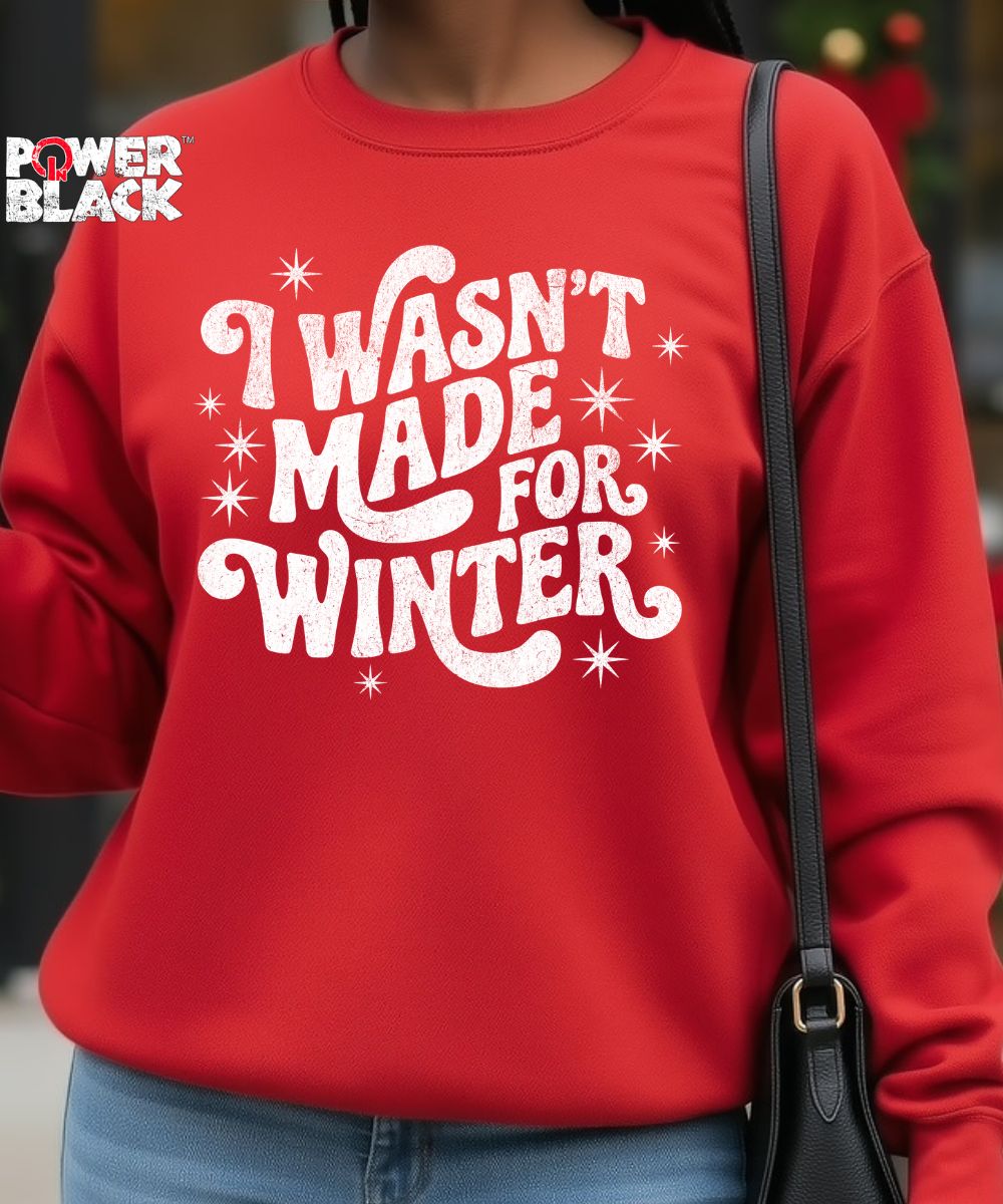 Wasn't Made For Winter Sweatshirt