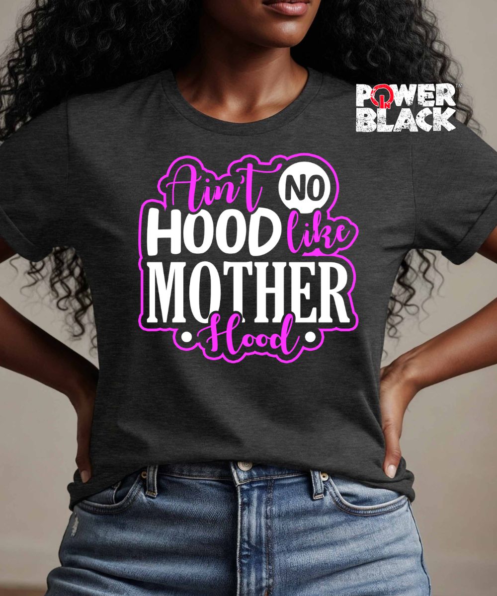 Ain't No Hood Like Motherhood