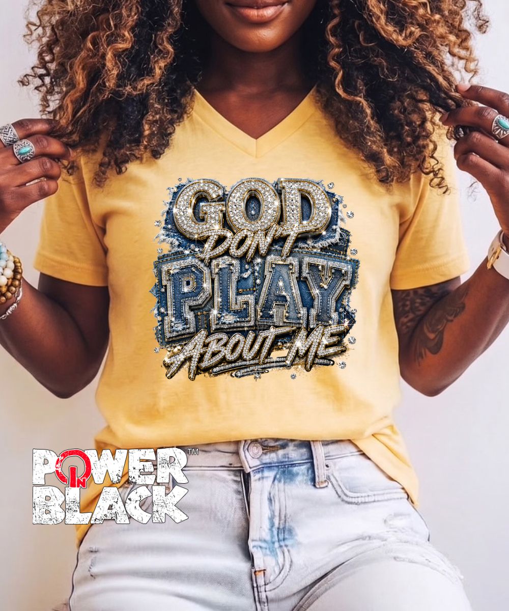 God Don't Play About Me (No Rhinestones) - ONE DAY SALE
