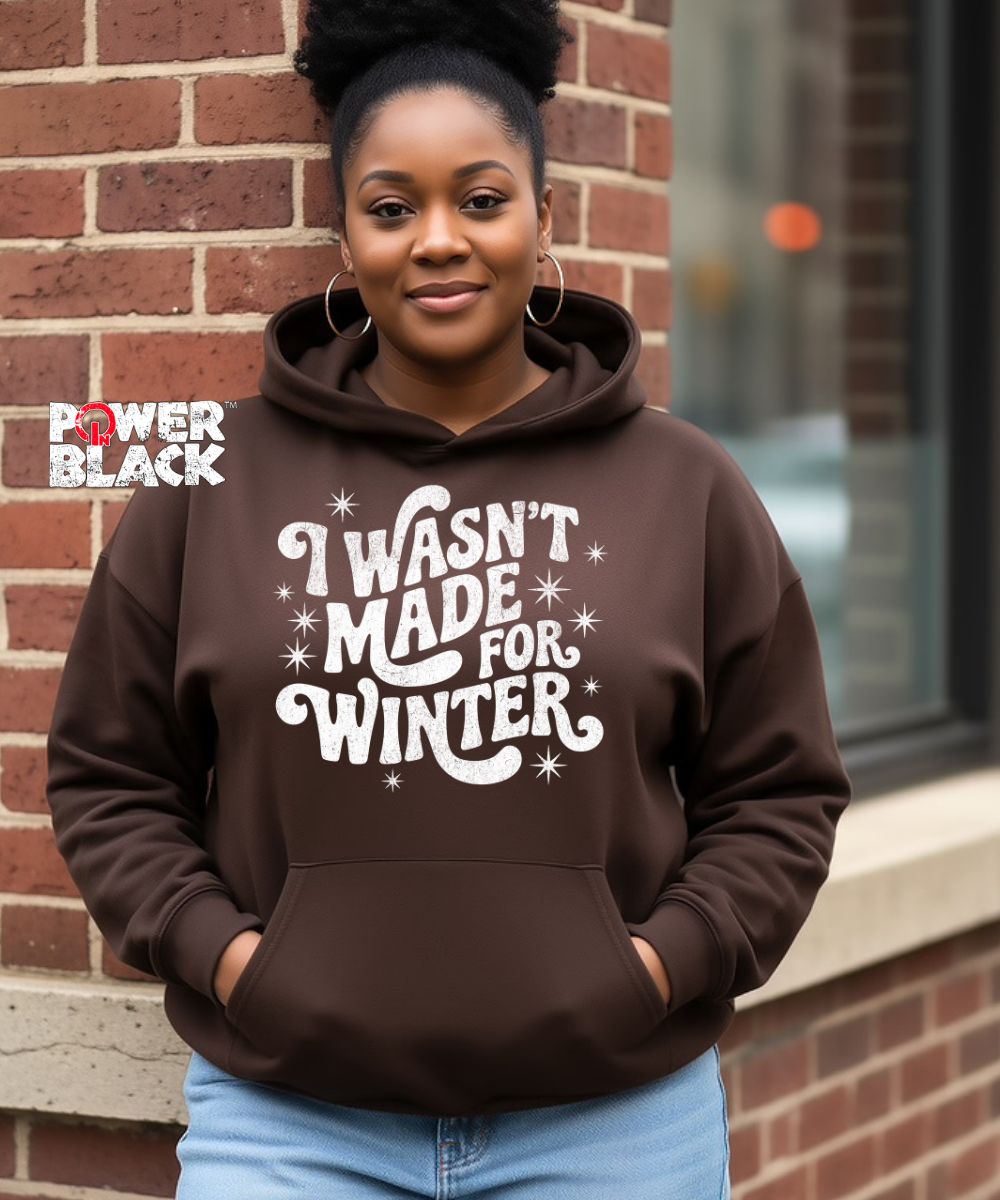 Wasn't Made For Winter Hoodie