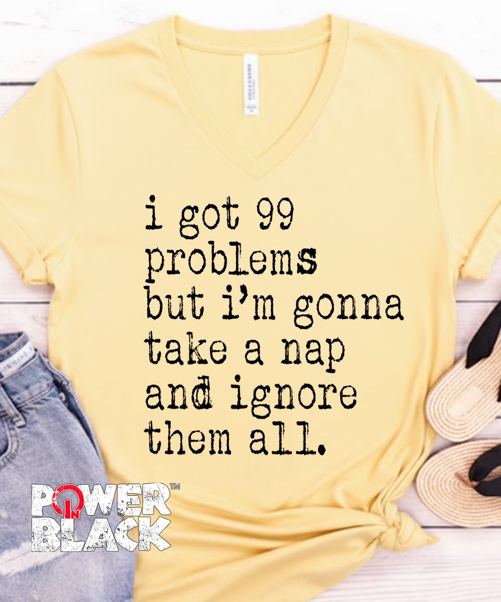 99 Problems (Distressed Design)  - ONE DAY SALE