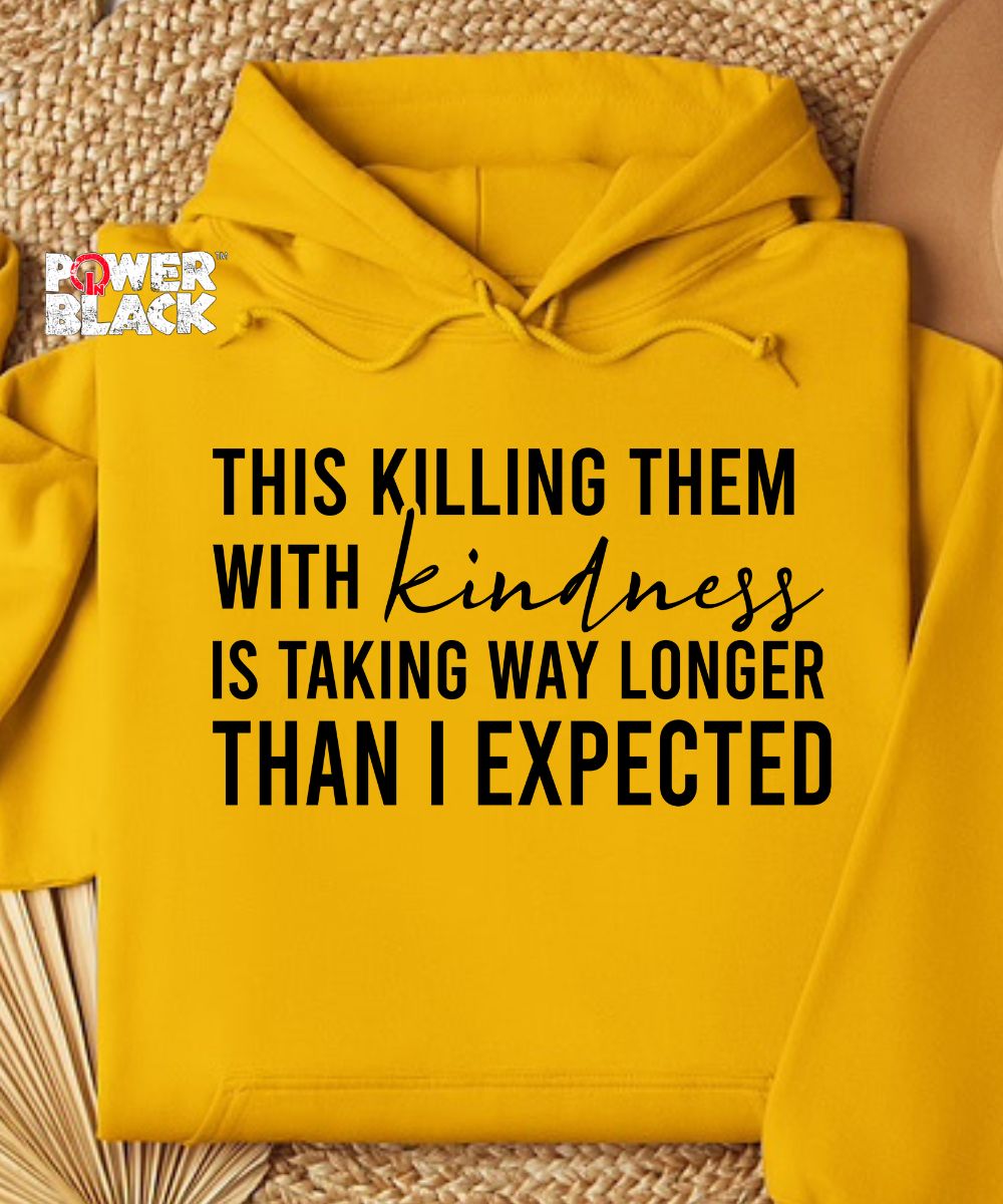Killing Them With Kindness Hoodie
