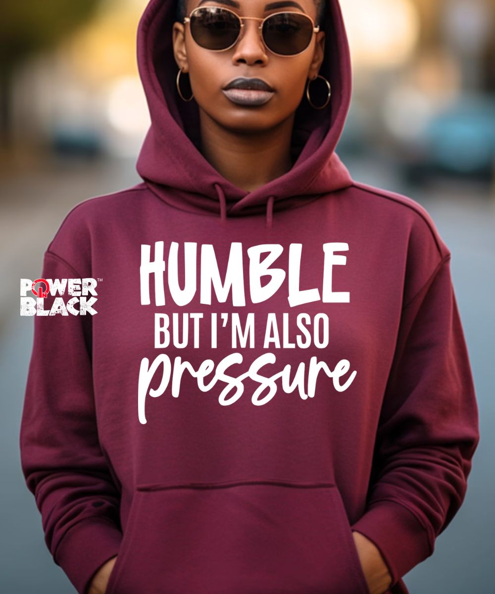 Humble But Also Pressure Hoodie