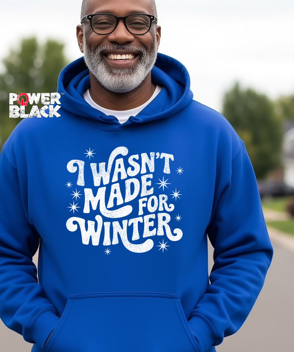 Wasn't Made For Winter Hoodie