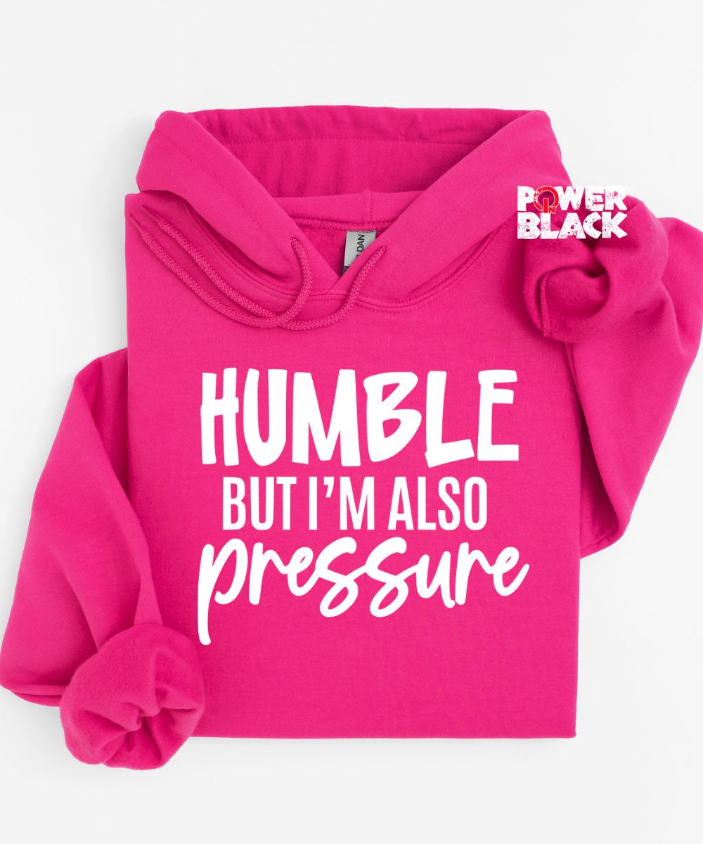 Humble But Also Pressure Hoodie