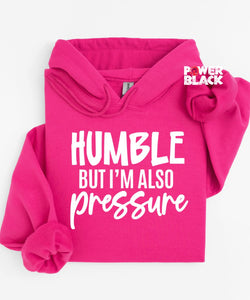 Humble But Also Pressure Hoodie