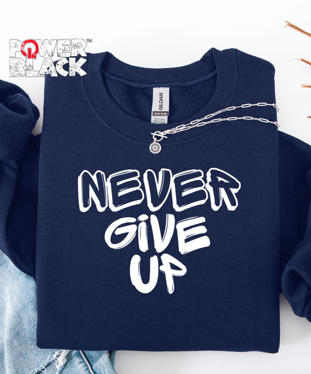 Never Give Up Sweatshirt