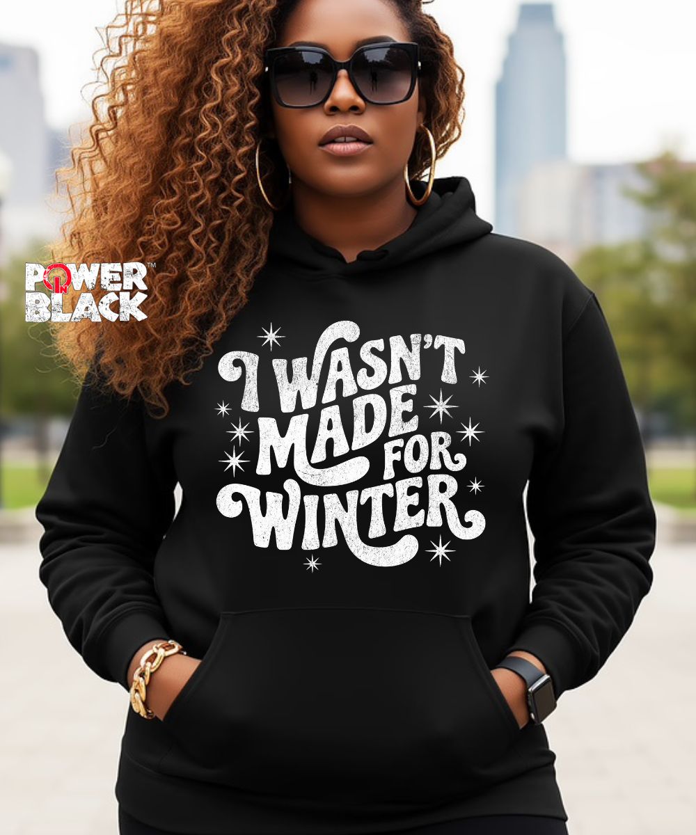 Wasn't Made For Winter Hoodie