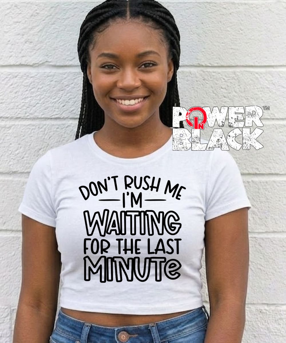 Don't Rush Me Crop Top