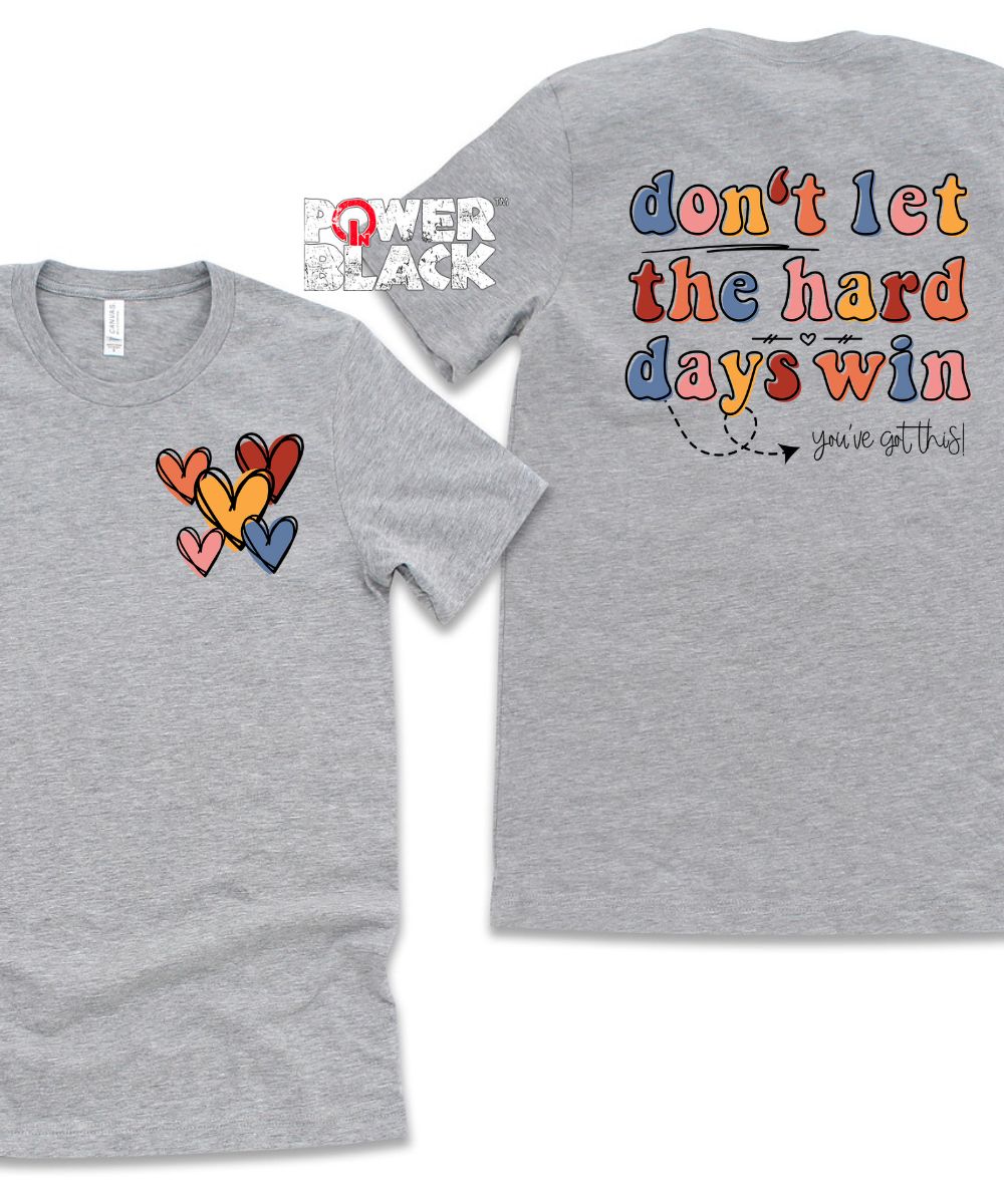 Don't Let The Hard Days Win (Front & Back)  - ONE DAY SALE