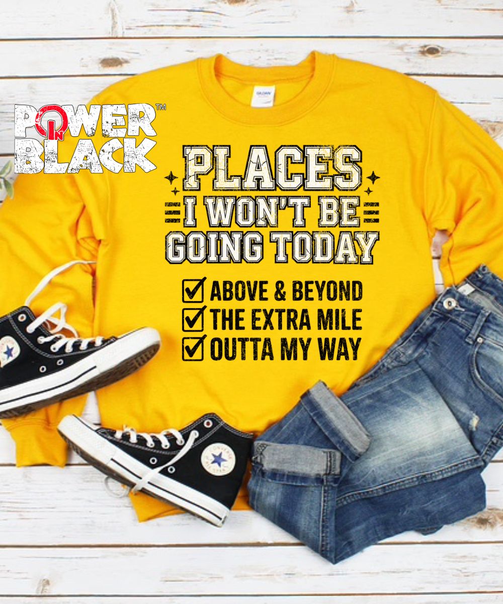 Places I Won't Be Going Sweatshirt